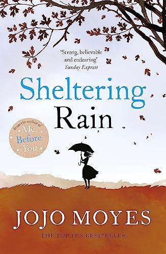 Sheltering Rain: The Captivating And Emotional Novel From The Author Of Me Before You