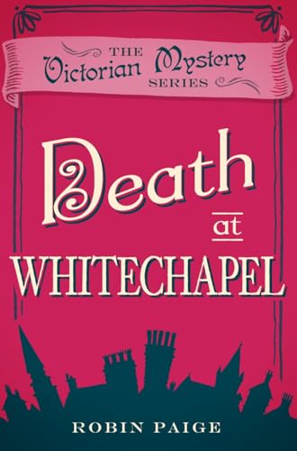Death At Whitechapel (A Victorian Mystery Book 6): A Victorian Mystery (6)