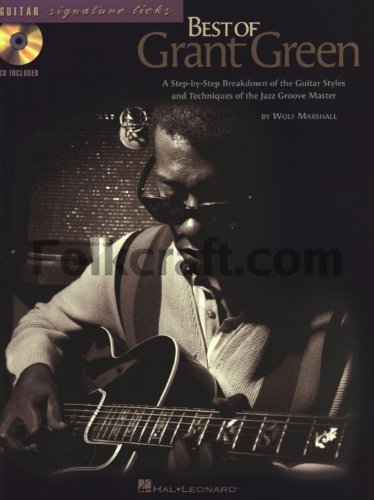 The Best Of Grant Green: A Step-By-Step Breakdown Of The Guitar Styles And Techniques Of The Jazz Groove Master