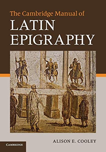 The Cambridge Manual Of Latin Epigraphy