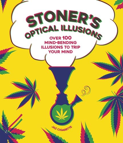 Stoner'S Optical Illusions: Over 100 Mind-Bending Illusions To Trip Your Mind