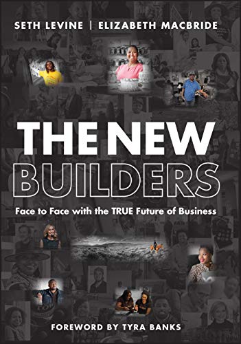 The New Builders: Face To Face With The Future Of Business: Face To Face With The True Future Of Business