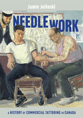 Needle Work: A History Of Commercial Tattooing In Canada