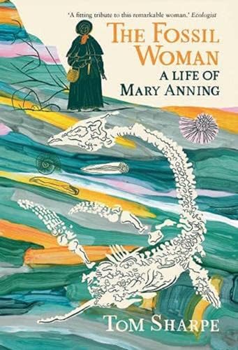 The Fossil Woman: A Life Of Mary Anning