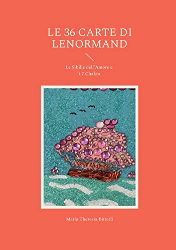 Le 36 Carte Di Lenormand: Le Sibille Dell'Amore E I 7 Chakra