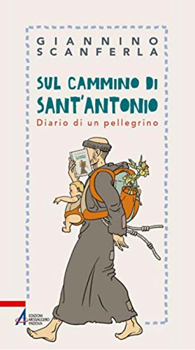 Sul Cammino Di Sant'Antonio. Diario Di Un Pellegrino