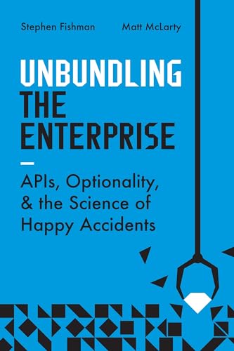 Unbundling The Enterprise: Apis, Optionality, And The Science Of Happy Accidents