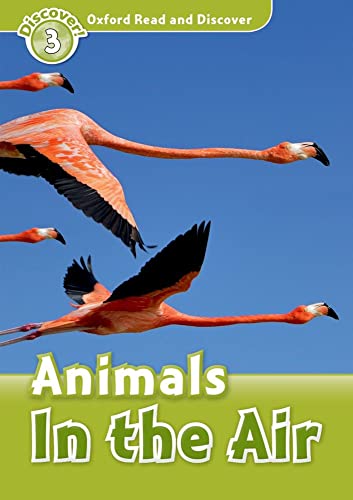 Oxford Read And Discover: Level 3: Animals In The Air
