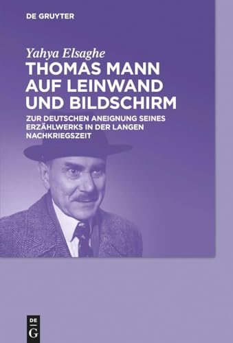Thomas Mann Auf Leinwand Und Bildschirm: Zur Deutschen Aneignung Seines Erzählwerks In Der Langen Nachkriegszeit