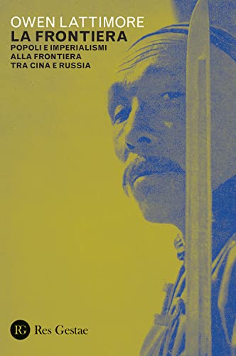 La Frontiera. Popoli E Imperialismi Alla Frontiera Tra Cina E Russia