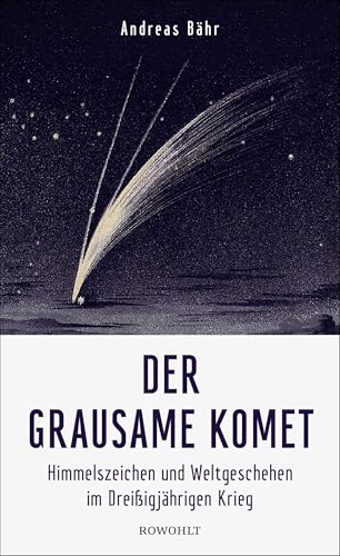 Der Grausame Komet: Himmelszeichen Und Weltgeschehen Im Dreißigjährigen Krieg