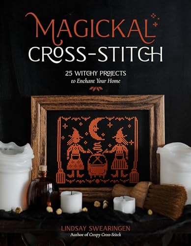 Magickal Cross-Stitch: 25 Witchy Projects To Enchant Your Home