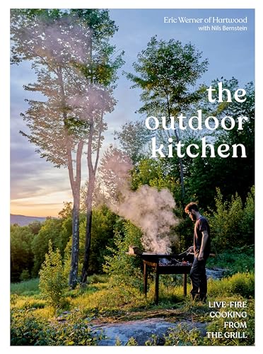 The Outdoor Kitchen: Live-Fire Cooking From The Grill [A Cookbook]