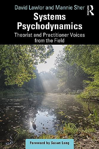 Systems Psychodynamics: Theorist And Practitioner Voices From The Field