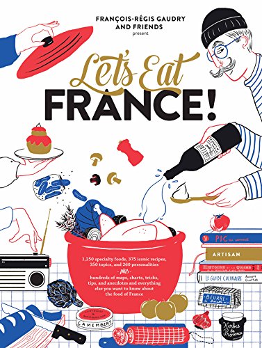 Let'S Eat France! [Lingua Inglese]: 1,250 Specialty Foods, 375 Iconic Recipes, 350 Topics, 260 Personalities, Plus Hundreds Of Maps, Charts, Tricks, .