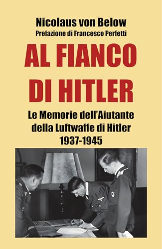 Al Fianco Di Hitler. Le Memorie Dell’Aiutante Della Luftwaffe Di Hitler 1937-1945