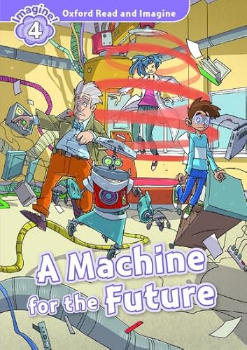 Oxford Read And Imagine: Level 4:: A Machine For The Future