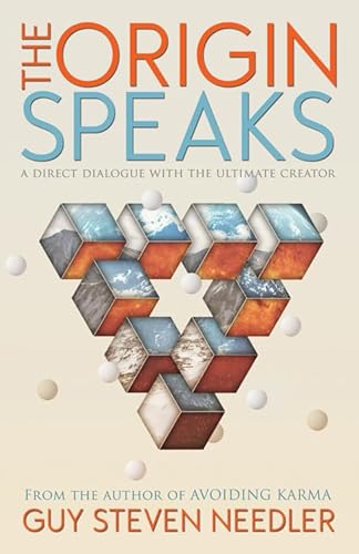 The Origin Speaks: A Channelled Work: The Direct Dialogue With The Ultimate Creator