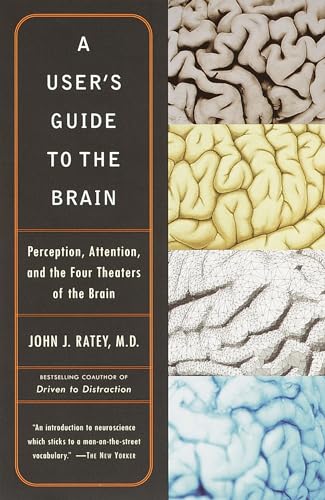 A User'S Guide To The Brain: Perception, Attention, And The Four Theaters Of The Brain