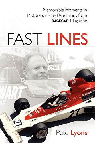 Fast Lines: Memorable Motorsports Moments By Pete Lyons From Vintage Racecar Magazine: Memorable Moments In Motor Sports From Vintage Racecar Magazine