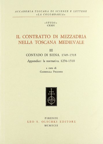 Il Contratto Di Mezzadria Nella Toscana Medievale. Contado Di Siena 1349-1518. In Appendice: La Normativa (1256-1510) (Vol. 3)