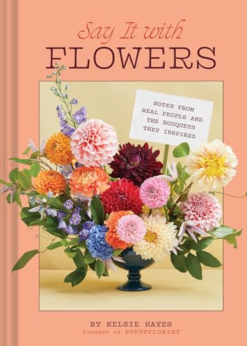 Say It With Flowers: Notes From Real People And The Bouquets They Inspired