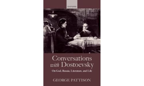 Conversations With Dostoevsky: On God, Russia, Literature, And Life