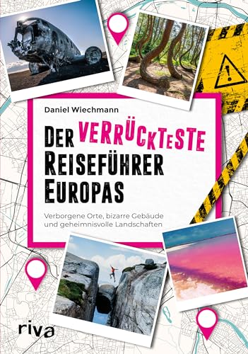 Der Verrückteste Reiseführer Europas: Verborgene Orte, Bizarre Gebäude Und Geheimnisvolle Landschaften. Außergewöhnliche Reiseziele Vom Mittelmeer Übe