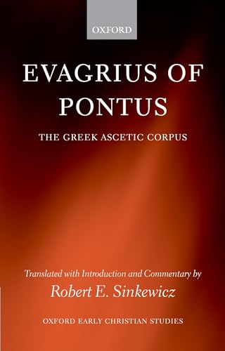 Evagrius Of Pontus: The Greek Ascetic Corpus (Oxford Early Christian Studies)
