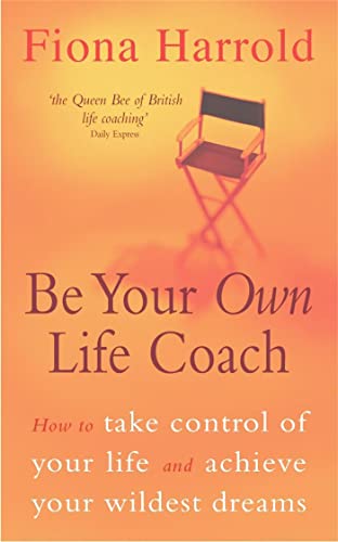 Be Your Own Life Coach: How To Take Control Of Your Life And Achieve Your Wildest Dreams