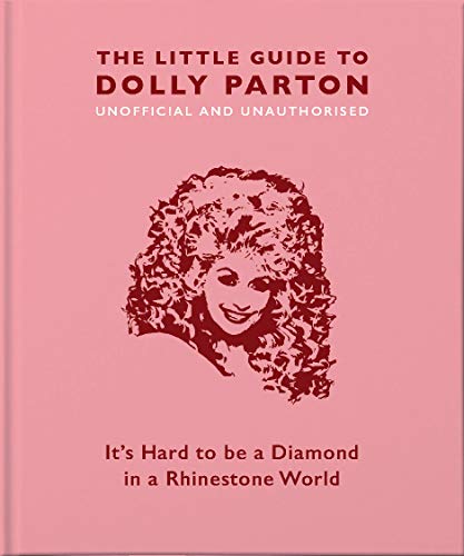 Little Book Of Dolly Parton: It'S Hard To Be A Diamond In A Rhinestone World