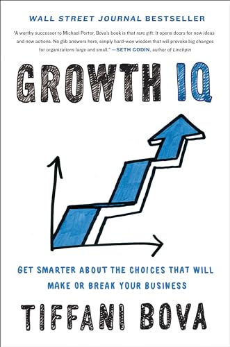 Growth Iq: Get Smarter About The Choices That Will Make Or Break Your Business