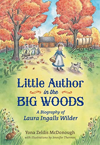 Little Author In The Big Woods: A Biography Of Laura Ingalls Wilder