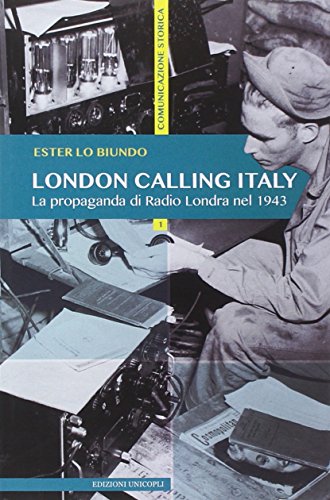 London Calling Italy. La Propaganda Di Radio Londra Nel 1943
