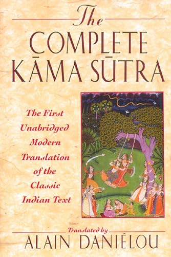 The Complete Kama Sutra: The 1St Modern Translation Of The Classic Indian Text: The First Unabridged Modern Translation Of The Classic Indian Text