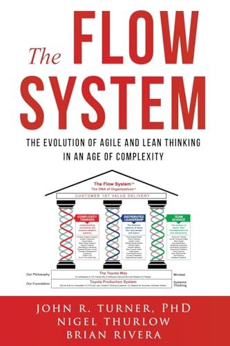 The Flow System: The Evolution Of Agile And Lean Thinking In An Age Of Complexity