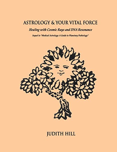 Astrology & Your Vital Force: Healing With Cosmic Rays And Dna Resonance