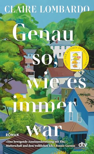 Genau So, Wie Es Immer War: Roman | 'Eine Bewegende Auseinandersetzung Mit Ehe, Mutterschaft Und Dem Weiblichen Ich.' Bonnie Garmus