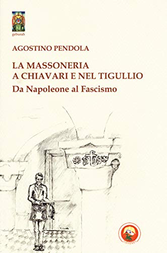 La Massoneria A Chiavari E Nel Tigullio. Da Napoleone Al Fascismo