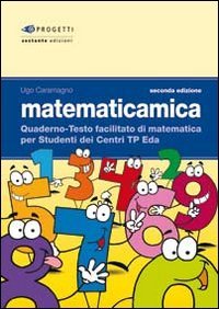 Matematicamica. Quaderno-Testo Facilitato Di Matematica Per Gli Studenti Dei Centri Tp-Eda