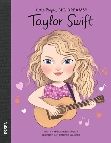 Taylor Swift: Little People, Big Dreams. Deutsche Ausgabe | Der Unaufhaltsame Superstar | Kinderbuch Ab 4 Jahre