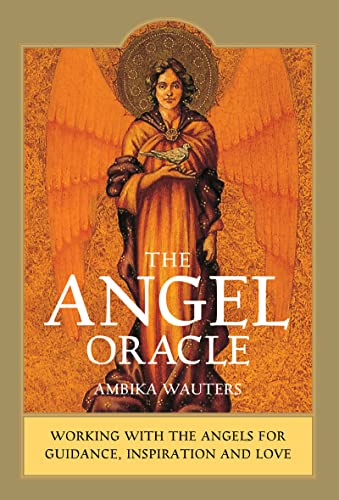 The Angel Oracle: Working With The Angels For Guidance, Inspiration And Love