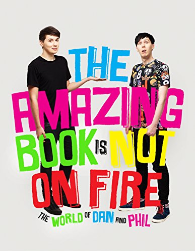 The Amazing Book Is Not On Fire: The World Of Dan And Phil
