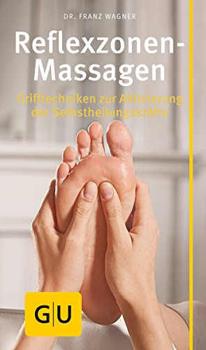 Reflexzonen-Massage: Grifftechniken Zur Aktivierung Der Selbstheilungskräfte
