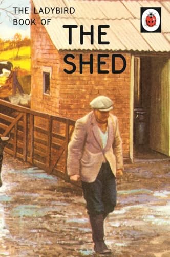 The Ladybird Book Of The Shed: (Ladybird For Grown-Ups)