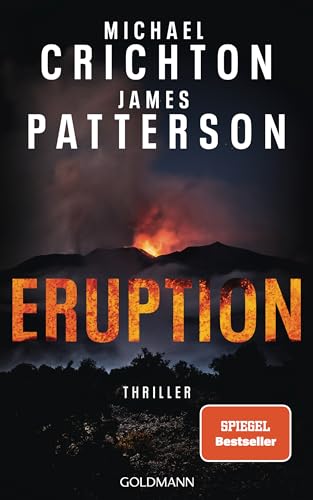 Eruption: Thriller - Nach 'Jurassic Park' Begann Michael Crichton Ein Weiteres Meisterwerk - James Patterson Hat Es Nun Vollendet