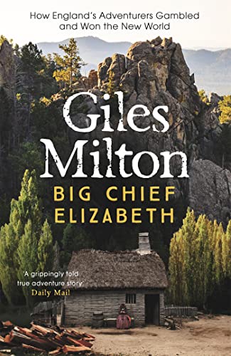 Big Chief Elizabeth: How England'S Adventurers Gambled And Won The New World