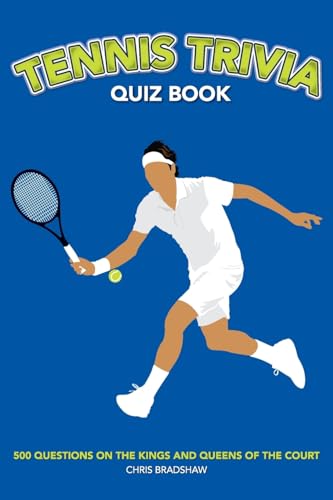 Tennis Trivia Quiz Book: 500 Questions On The Kings And Queens Of The Court