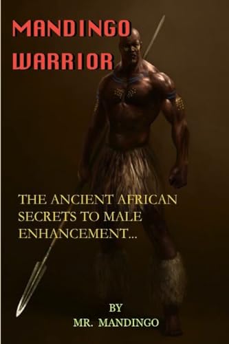 Mandingo Warrior: The Ancient African Secrets To Male Enhancement