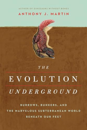 The Evolution Underground: Burrows, Bunkers, And The Marvelous Subterranean World Beneath Our Feet